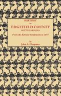 History of Edgefield County [South Carolina], from the Earliest Settlements to 1897 di John A. Chapman edito da Clearfield