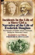 Incidents in the Life of a Slave Girl & Narrative of the Life of Frederick Douglass di Harriet Jacobs, Frederick Douglass edito da LEONAUR