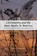 Christianity and the Mass Media in America: Toward a Democratic Accommodation di Quentin J. Schultze edito da MICHIGAN STATE UNIV PR