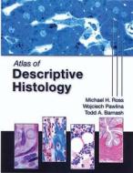 Atlas Of Descriptive Histology di #Ross,  Michael H. Pawlina,  Wojciech Barnash,  Todd A. edito da Sinauer Associates Inc.,u.s.