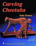 Carving Cheetahs di Dale Power edito da Schiffer Publishing Ltd