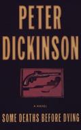 Some Deaths Before Dying di Peter Dickinson edito da GRAND CENTRAL PUBL