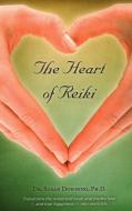 The Heart of Reiki di Susan Downing edito da LOTUS PR