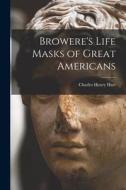 Browere's Life Masks of Great Americans di Charles Henry Hart edito da LEGARE STREET PR