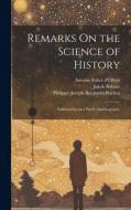 Remarks On the Science of History: Followed by an a Priori Autobiography di William Batchelder Greene, Antoine Fabre D'Olivet, Jakob Böhme edito da LEGARE STREET PR