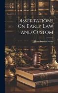 Dissertations On Early Law and Custom di Henry James Sumner Maine edito da LEGARE STREET PR