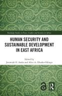 Human Security And Sustainable Development In East Africa di Jeremiah O. Asaka, Alice A. Oluoko-Odingo edito da Taylor & Francis Ltd