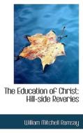 The Education Of Christ di William Mitchell Ramsay edito da Bibliolife