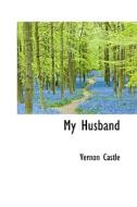 My Husband di Vernon Castle edito da Bibliolife