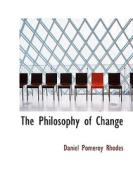 The Philosophy Of Change di Daniel Pomeroy Rhodes edito da Bibliolife