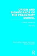 Origin and Significance of the Frankfurt School (Rle Social Theory): A Marxist Perspective di Phil Slater edito da ROUTLEDGE