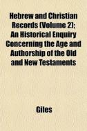 Hebrew And Christian Records Volume 2 ; di Richard Giles edito da General Books