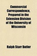 Commercial Correspondence, Prepared In T di Ralph Starr Butler edito da General Books