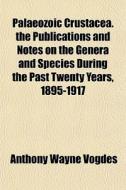 Palaeozoic Crustacea. The Publications A di Anthony Wayne Vogdes edito da General Books