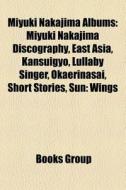 Miyuki Nakajima Discography, East Asia, Kansuigyo, Lullaby Singer, Okaerinasai, Short Stories, Sun: Wings di Source Wikipedia edito da General Books Llc