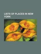 Lists Of Places In New York: List Of Pla di Books Llc edito da Books LLC, Wiki Series