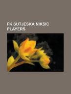 Fk Sutjeska Nik Ic Players: Mirko Vucini di Books Llc edito da Books LLC, Wiki Series