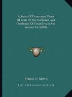 A Series of Picturesque Views of Seats of the Noblemen and Gentlemen of Great Britain and Ireland V4 (1889) di Francis O. Morris edito da Kessinger Publishing