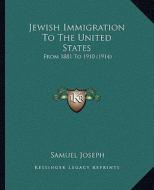 Jewish Immigration to the United States: From 1881 to 1910 (1914) di Samuel Joseph edito da Kessinger Publishing