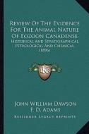 Review of the Evidence for the Animal Nature of Eozoon Canadense: Historical and Stratigraphical, Petrological and Chemical (1896) di John William Dawson, F. D. Adams, A. E. Barlow edito da Kessinger Publishing
