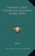 Woman's True Power and Rightful Work (1878) di Isha Judd edito da Kessinger Publishing