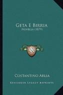 Geta E Birria: Novella (1879) di Costantino Arlia edito da Kessinger Publishing