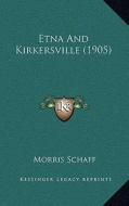 Etna and Kirkersville (1905) di Morris Schaff edito da Kessinger Publishing