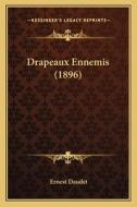 Drapeaux Ennemis (1896) di Ernest Daudet edito da Kessinger Publishing