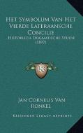 Het Symbolum Van Het Vierde Lateraansche Concilie: Historisch-Dogmatische Studie (1897) di Jan Cornelis Van Ronkel edito da Kessinger Publishing
