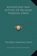 Adventures and Letters of Richard Harding Davis di Richard Harding Davis edito da Kessinger Publishing
