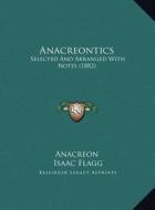 Anacreontics: Selected and Arranged with Notes (1882) di Anacreon edito da Kessinger Publishing
