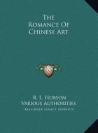 The Romance of Chinese Art the Romance of Chinese Art di R. L. Hobson, Various Authorities edito da Kessinger Publishing