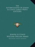 The Autobiography of Joseph Le Conte di Joseph LeConte edito da Kessinger Publishing
