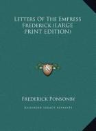 Letters of the Empress Frederick edito da Kessinger Publishing
