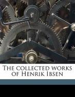 The Collected Works Of Henrik Ibsen di Henrik Ibsen, William Archer, Edmund Gosse edito da Nabu Press
