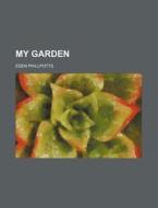 My Garden di Eden Phillpotts edito da Rarebooksclub.com