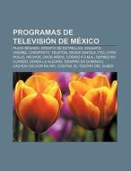 Programas de televisión de México di Fuente Wikipedia edito da Books LLC, Reference Series
