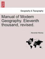 Manual of Modern Geography. Eleventh thousand, revised. di Alexander Mackay edito da British Library, Historical Print Editions