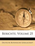 Berichte, Volume 25 di Deutsche Botanische Gesellschaft edito da Nabu Press