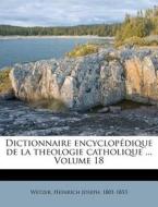 Dictionnaire Encyclopedique De La Theologie Catholique ... Volume 18 edito da Nabu Press