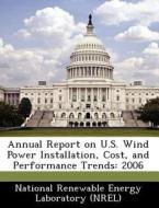 Annual Report On U.s. Wind Power Installation, Cost, And Performance Trends edito da Bibliogov