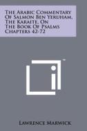 The Arabic Commentary of Salmon Ben Yeruham, the Karaite, on the Book of Psalms Chapters 42-72 edito da Literary Licensing, LLC