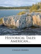 Historical Tales: American... di Charles Morris edito da Nabu Press
