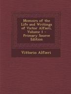 Memoirs of the Life and Writings of Victor Alfieri, Volume 1 di Vittorio Alfieri edito da Nabu Press