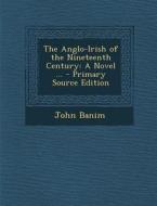 Anglo-Irish of the Nineteenth Century: A Novel ... di John Banim edito da Nabu Press