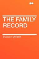 The Family Record di Charles H. Weygant edito da Hardpress Ltd