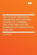 The Tour of Their Royal Highnesses the Duke and Duchess of Cornwall and York Through the Dominion of Canada in the Year  di Joseph Pope edito da HardPress Publishing