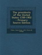 The Presidents of the United States 1789-1902 - Primary Source Edition edito da Nabu Press
