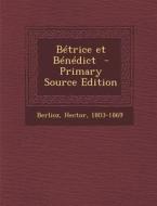 Betrice Et Benedict - Primary Source Edition di Hector Berlioz edito da Nabu Press
