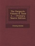 The Gargoyle, Volume 8, Issue 1... - Primary Source Edition di Anonymous edito da Nabu Press